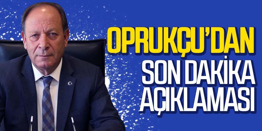 Başkan Oprukçu'dan açıklama