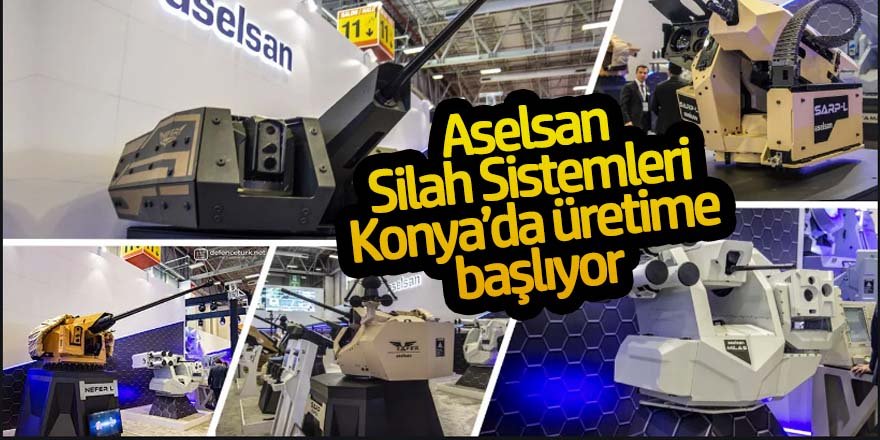 Aselsan Konya Silah Sistemleri fabrikası üretime geçiyor