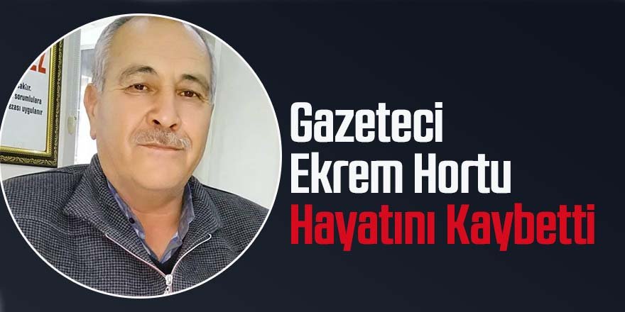 Gazeteci Ekrem Hortu hayatını kaybetti