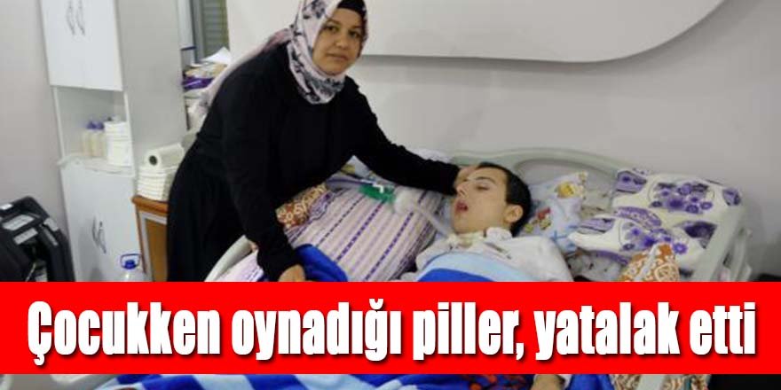 Çocuklukta oynadığı piller, Servet'i yatalak etti