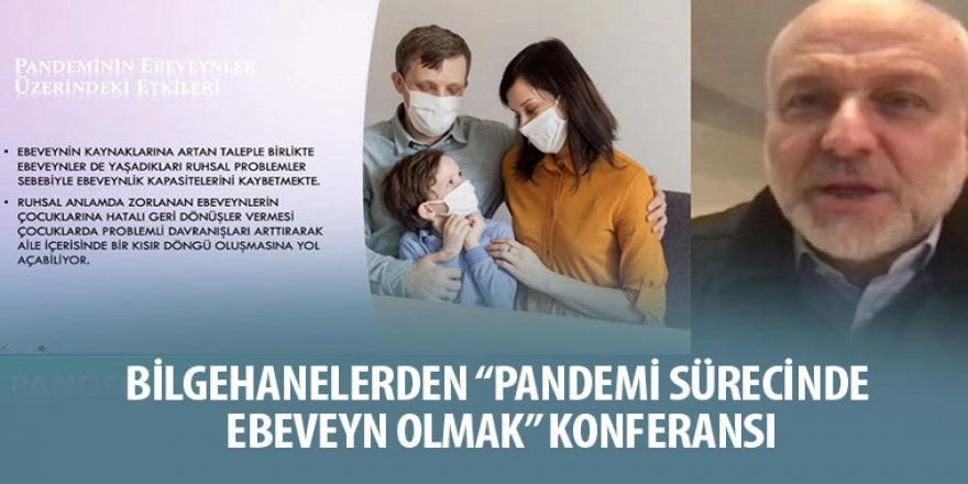 Bilgehanelerden ”Pandemi Sürecinde Ebeveyn Olmak” Konferansı