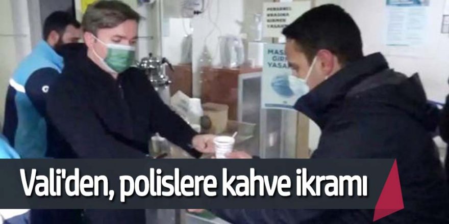 Vali'den, denetim yapan polislere kahve ikramı