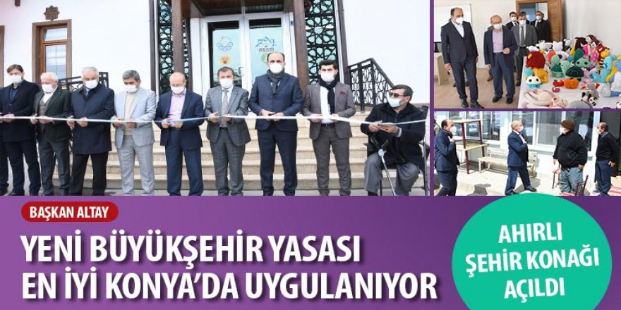 Başkan Altay: “Yeni Büyükşehir Yasası En İyi Konya’da Uygulanıyor”