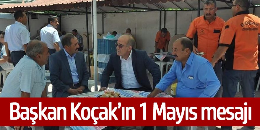 BAŞKAN KOÇAK'IN 1 MAYIS MESAJI