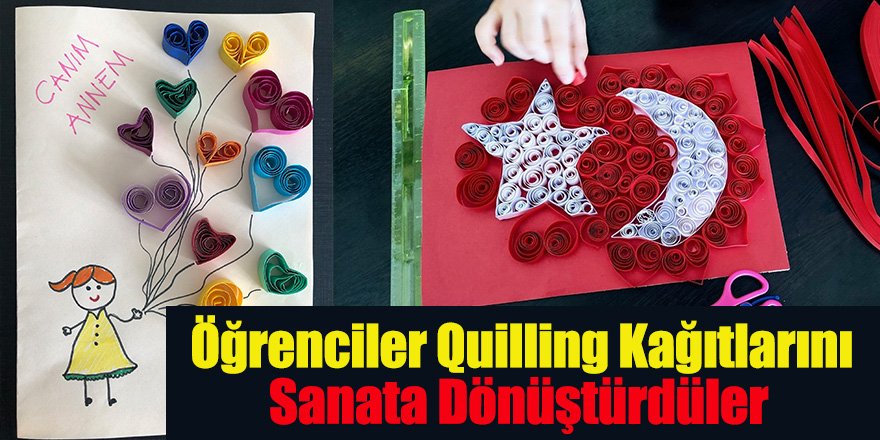 Konya’da Öğrenciler Quilling Kağıtlarını Sanata Dönüştürdüler