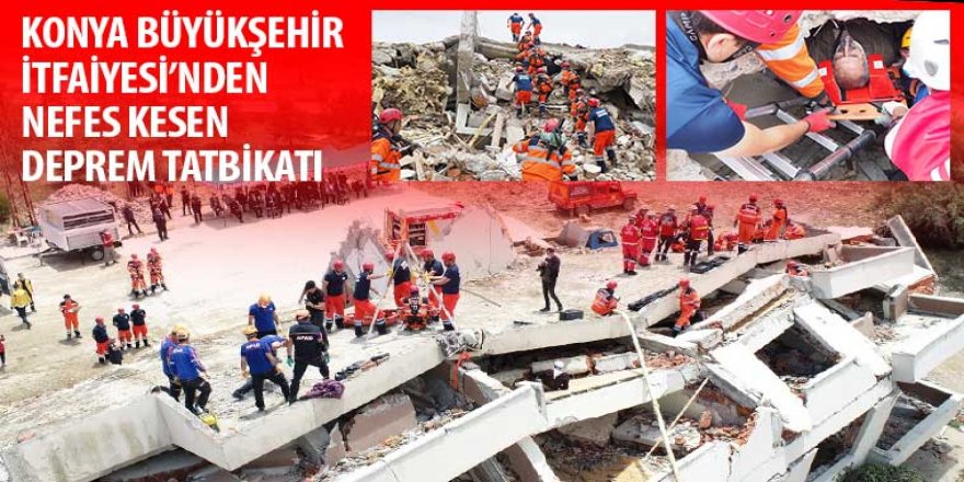 Konya Büyükşehir İtfaiyesi’nden Nefes Kesen Deprem Tatbikatı