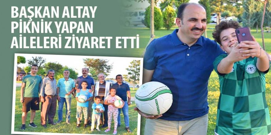 Başkan Altay Piknik Yapan Aileleri Ziyaret Etti