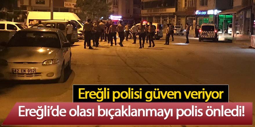 Ereğli’de olası bıçaklanmayı polis önledi!