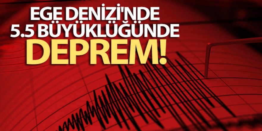Ege Denizi'nde 5.5 büyüklüğünde deprem