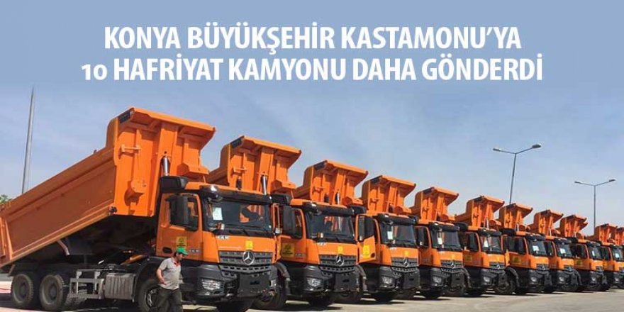 Konya Büyükşehir Kastamonu’ya 10 Hafriyat Kamyonu Daha Gönderdi