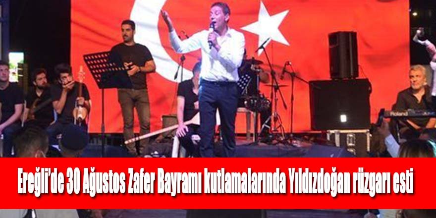 Ereğli’de 30 Ağustos Zafer Bayramı kutlamalarında Mustafa Yıldızdoğan rüzgarı esti