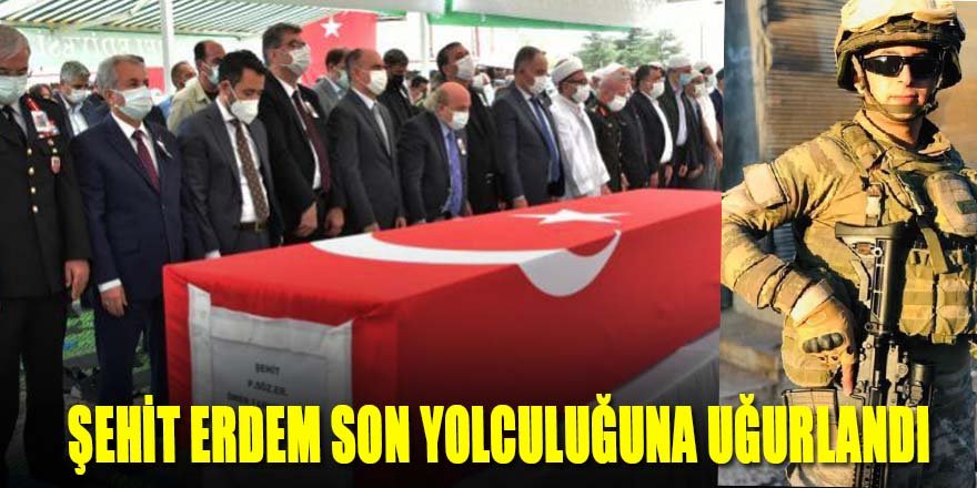 ŞEHİT ERDEM SON YOLCULUĞUNA UĞURLANDI