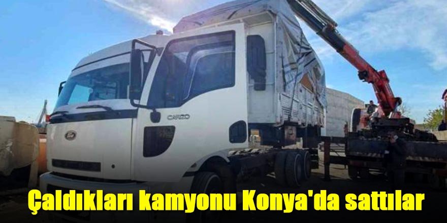 Çaldıkları kamyonu Konya’da sattılar ama polisten kaçamadılar