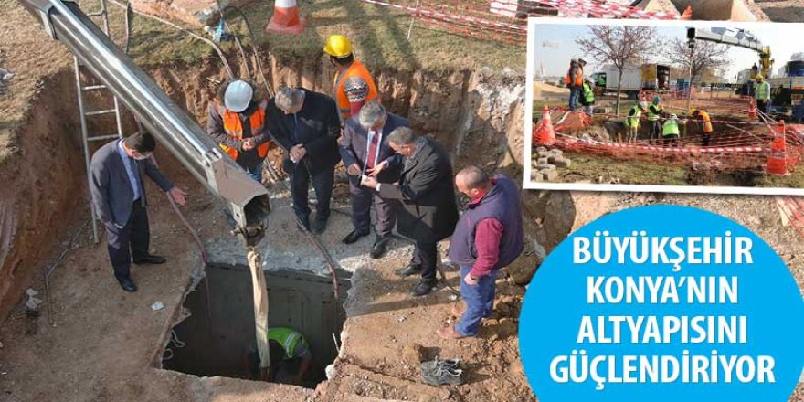 Büyükşehir Konya’nın Altyapısını Güçlendiriyor