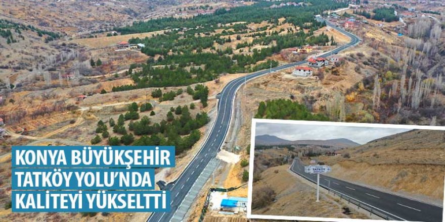 Konya Büyükşehir Tatköy Yolu’nda Kaliteyi Yükseltti