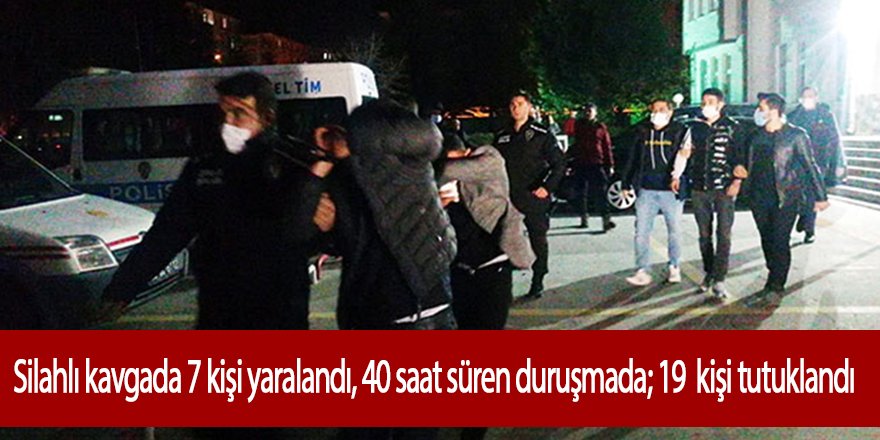7 kişinin yaralandığı silahlı kavganın duruşması 40 saat sürdü; 19 tutuklama