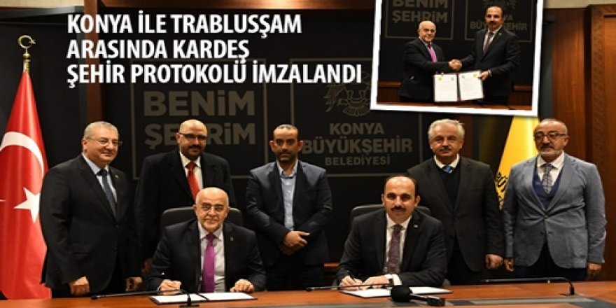 Konya ile Trablusşam Arasında Kardeş Şehir Protokolü İmzalandı