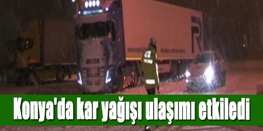 Konya Antalya Karayolunda kar yağışı ulaşımı etkiledi