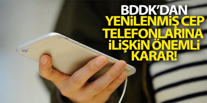 BDDK'dan yenilenmiş cep telefonlarına ilişkin karar