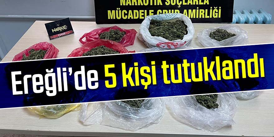 Ereğli’de Uyuşturucudan 5 kişi tutuklandı