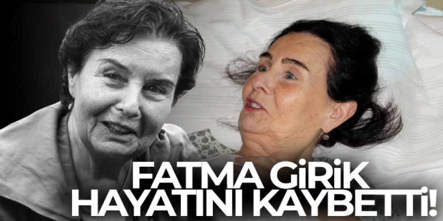 Sanatçı Fatma Girik hayatını kaybetti