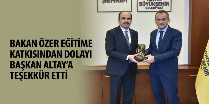 Bakan Özer Eğitime Katkısından Dolayı Başkan Altay’a Teşekkür Etti