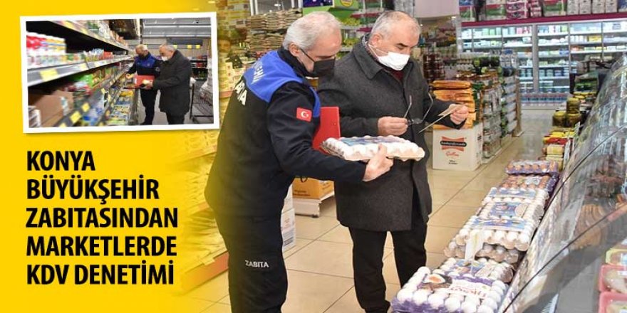 Konya Büyükşehir Zabıtasından Marketlerde KDV Denetimi