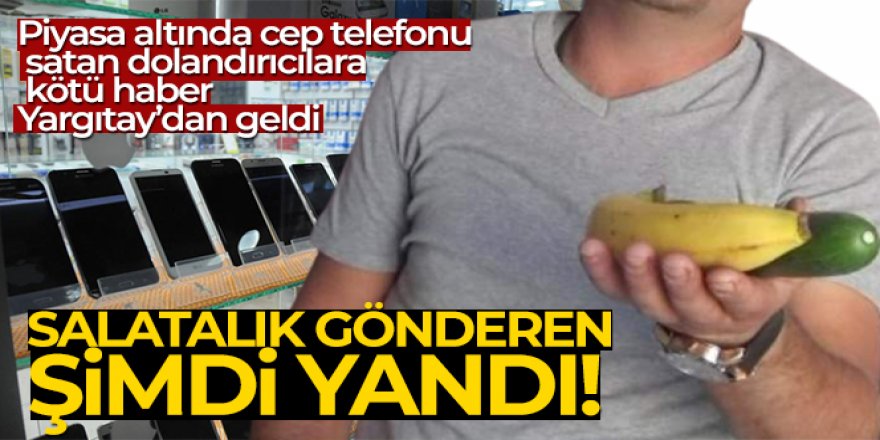 Yargıtay açıkladı: Cep telefonu yerine salatalık gönderenler şimdi yandı