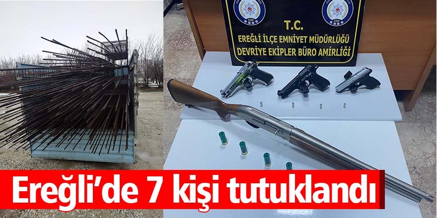 Ereğli’de 7 kişi tutuklandı