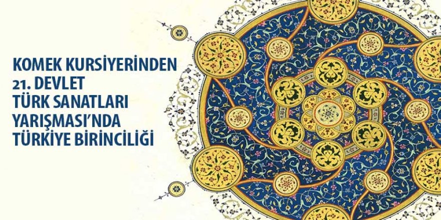KOMEK Kursiyerinden 21. Devlet Türk Sanatları Yarışması’nda Türkiye Birinciliği