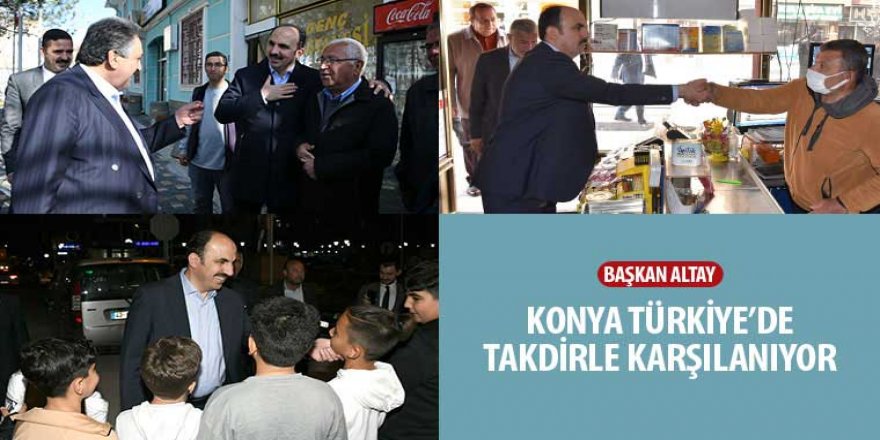 Başkan Altay: “Konya Türkiye’de Takdirle Karşılanıyor”
