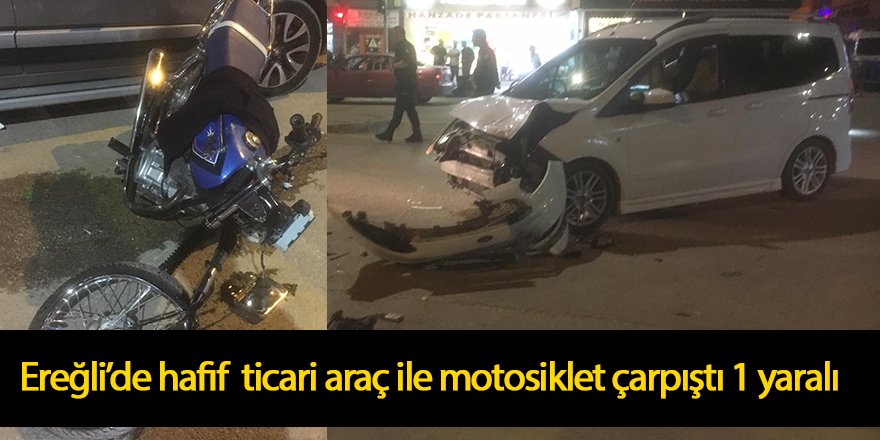 Ereğli’de hafif ticari araç ile motosiklet çarpıştı 1 yaralı