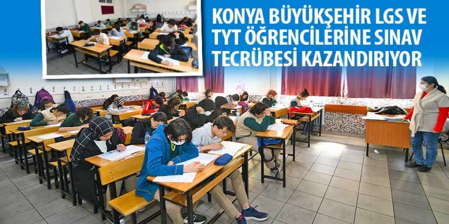Konya Büyükşehir LGS ve TYT Öğrencilerine Sınav Tecrübesi Kazandırıyor