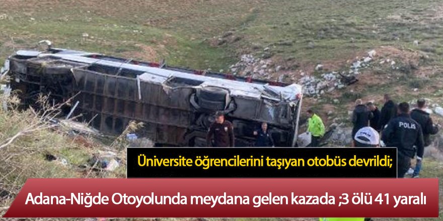 Üniversite öğrencilerini taşıyan otobüs devrildi; 3 ölü, 41 yaralı