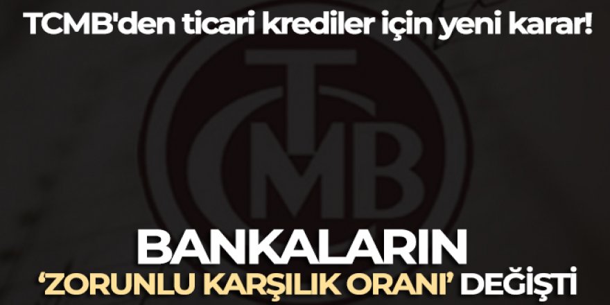 TCMB'den ticari krediler için yeni karar: Bankaların ‘zorunlu karşılık oranı' değişti