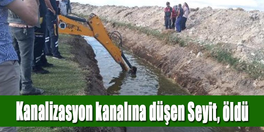 Kanalizasyon kanalına düşen Seyit, öldü