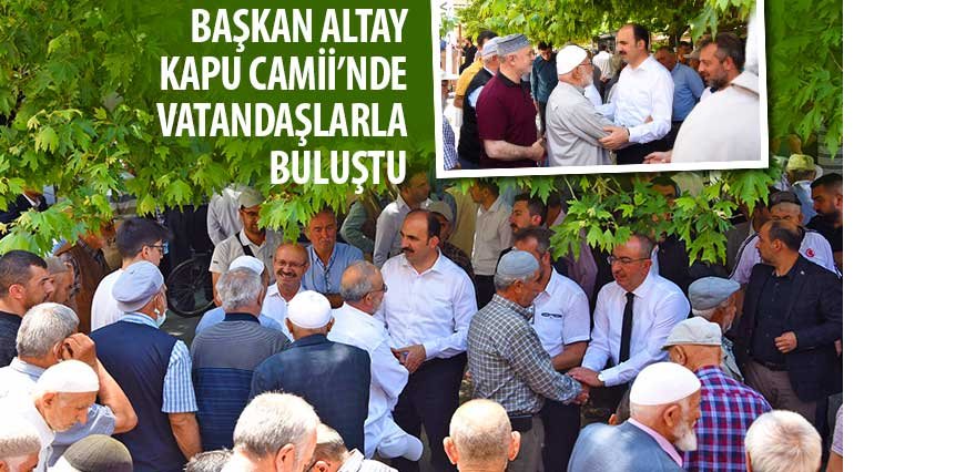 Başkan Altay Kapu Camii’nde Vatandaşlarla Buluştu