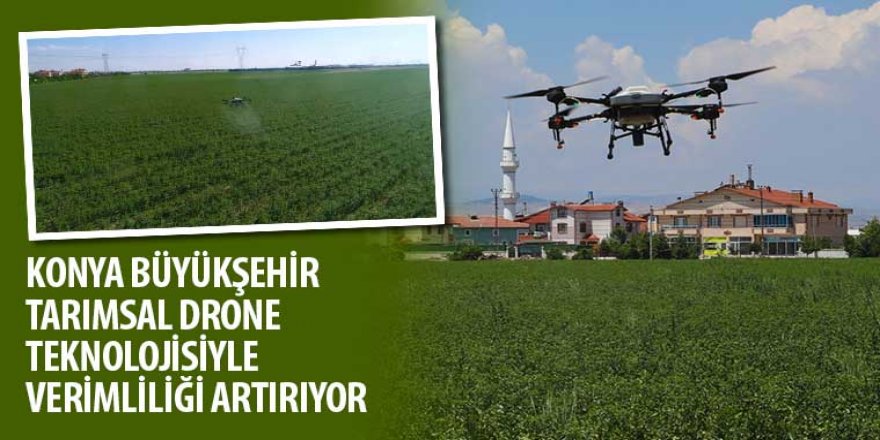 Konya Büyükşehir Tarımsal Drone Teknolojisiyle Verimliliği Artırıyor