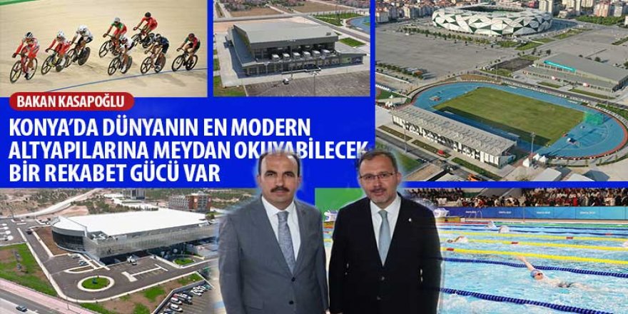 Bakan Kasapoğlu: “Konya’da Dünyanın En Modern Altyapılarına Meydan Okuyabilecek Bir Rekabet Gücü Var”