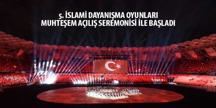 5. İslami Dayanışma Oyunları Muhteşem Açılış Seremonisi İle Başladı