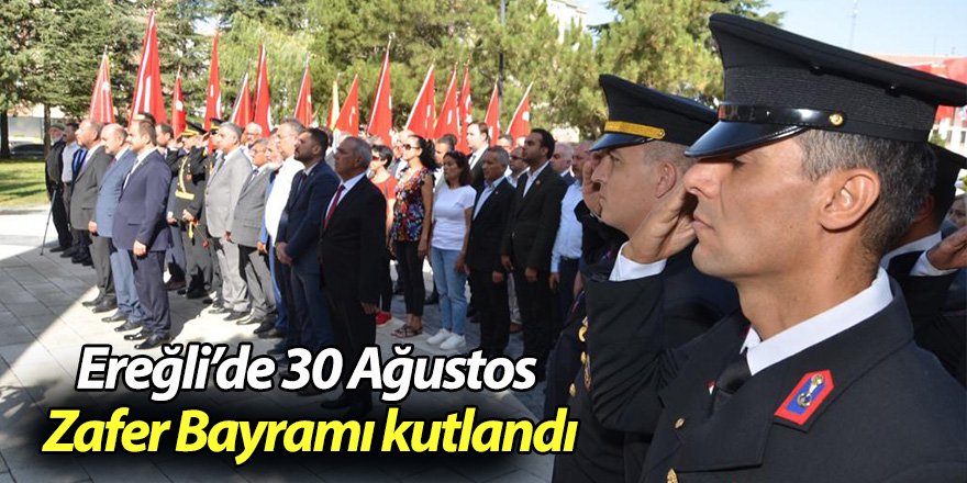 Ereğli’de 30 Ağustos Zafer Bayramı kutlandı