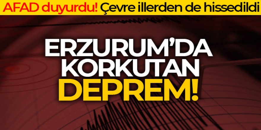 Erzurum'da 4.9 büyüklüğünde deprem