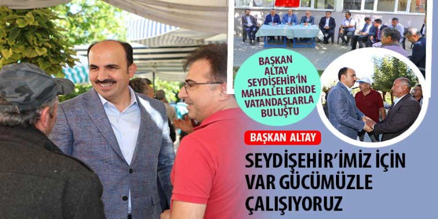 Başkan Altay: “Seydişehir’imiz İçin Var Gücümüzle Çalışıyoruz”