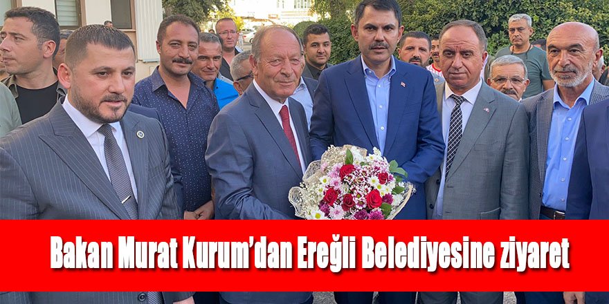 Bakan Murat Kurum’dan Ereğli Belediyesine ziyaret