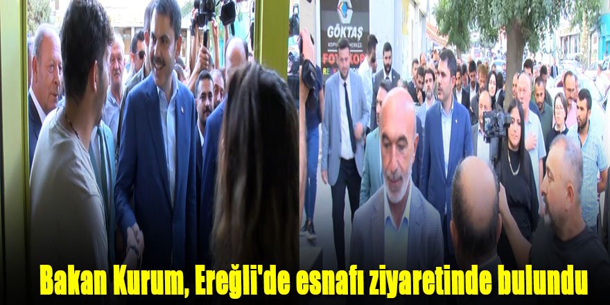 Bakan Kurum, Ereğli'de esnaf ziyaretinde bulundu