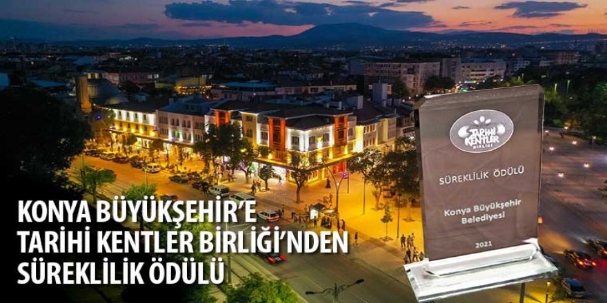 Konya Büyükşehir’e Tarihi Kentler Birliği’nden “Süreklilik” Ödülü