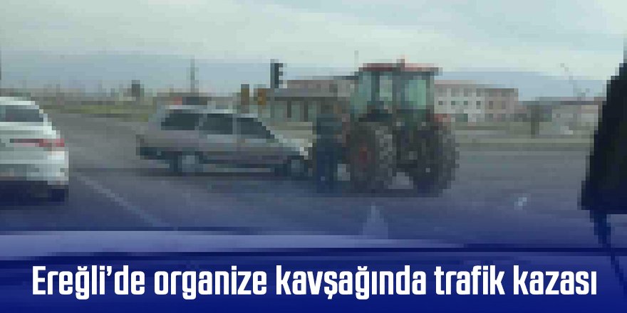 Ereğli’de organize kavşağında trafik kazası