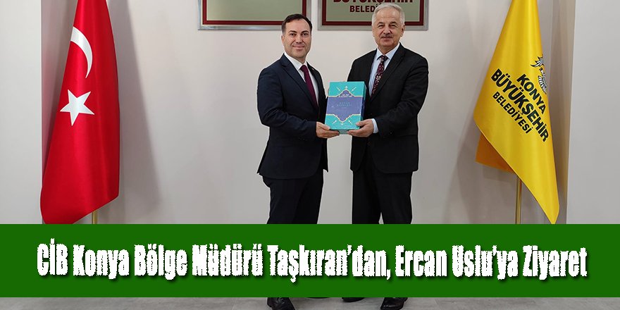CİB Konya Bölge Müdürü Taşkıran’dan, Ercan Uslu’ya Ziyaret