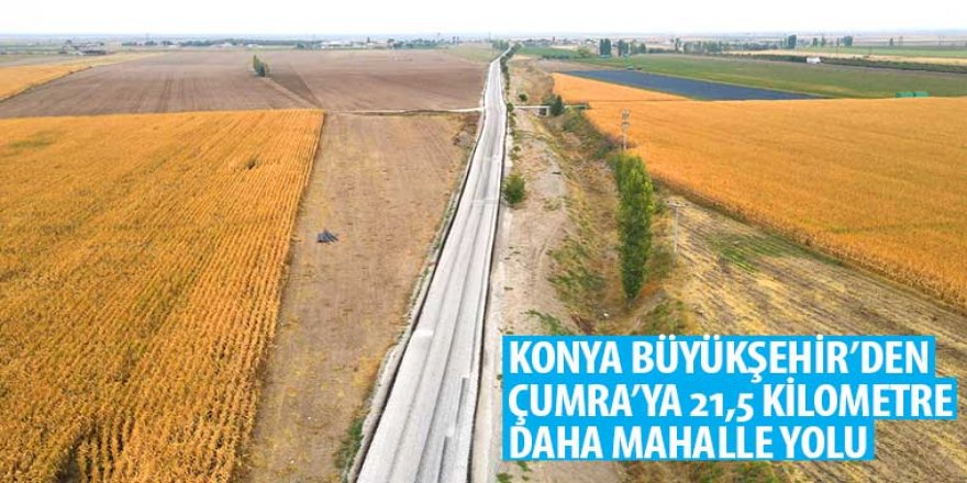 Konya Büyükşehir’den Çumra’ya 21,5 Km Daha Mahalle Yolu