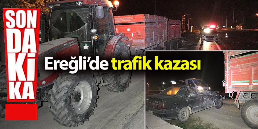 Son dakika haberi: Ereğli’de traktör römorkuna çarpan otomobili sürücüsü yaralandı
